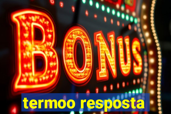 termoo resposta